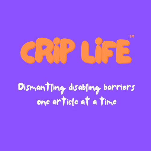 Reclaiming The Word Crip: The Online Disability Magazine Dismantling Disabling Barriers One Article At A Time | Crip Life